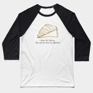 I Know It's Cheesy, But Will You Brie My Valentine? Baseball T-Shirt